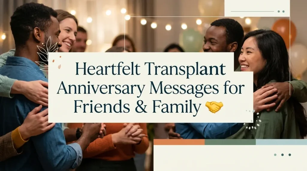 Heartfelt Transplant Anniversary Messages for Friends & Family 🤝